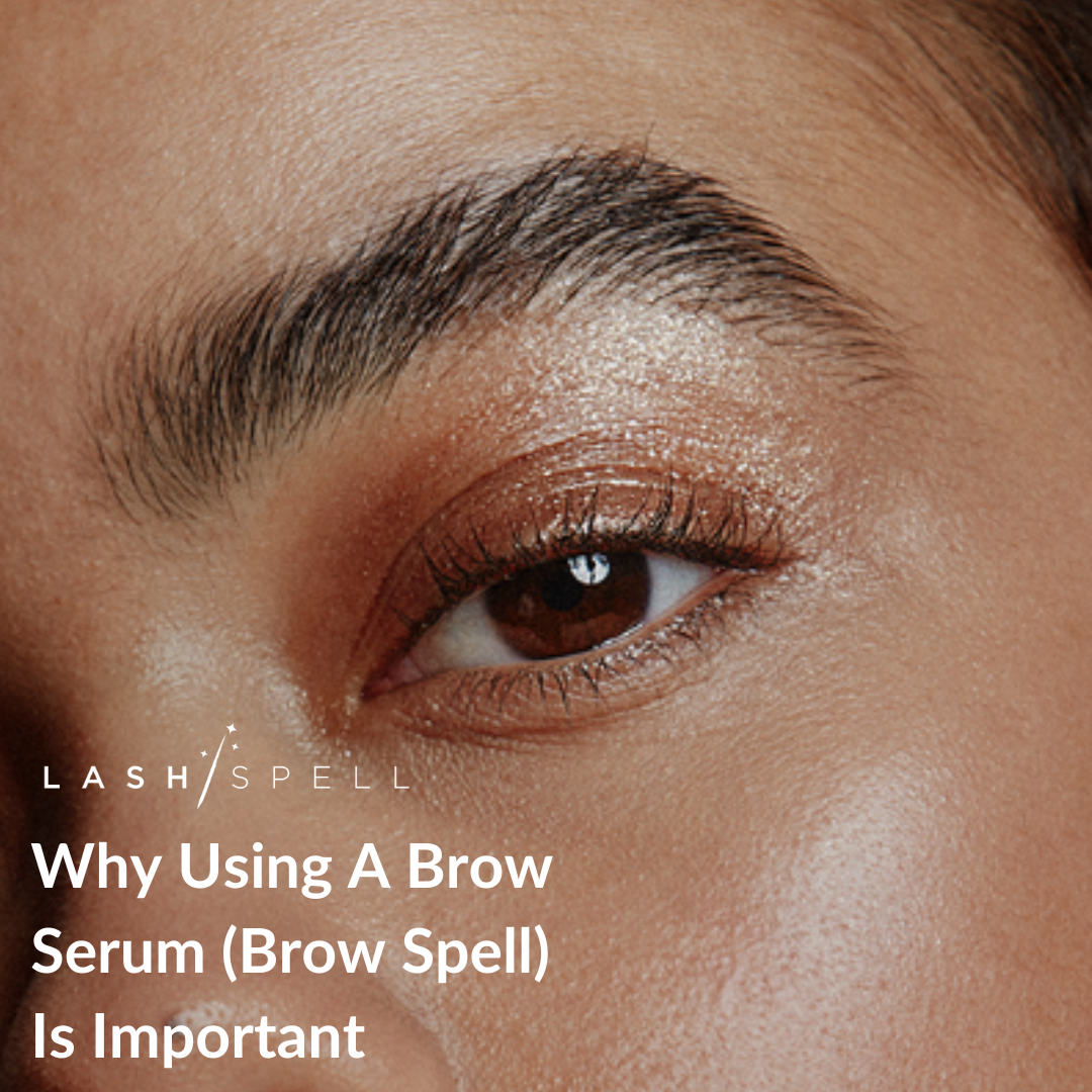 Why Using A Brow Serum (Brow Spell) Is Important